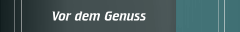 Vor dem Genuss